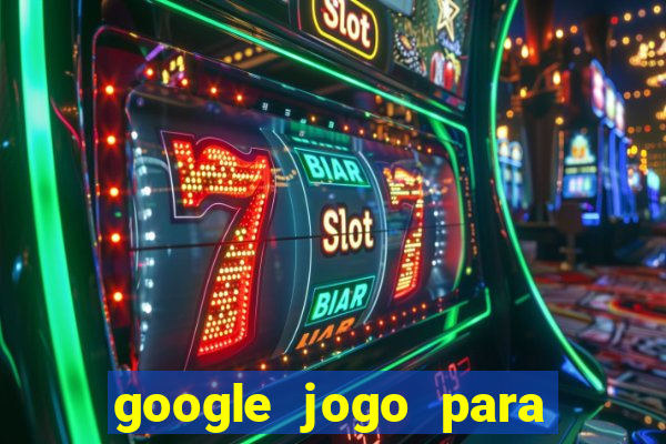 google jogo para ganhar dinheiro